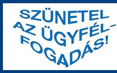 Szünetel az ügyfélfogadás